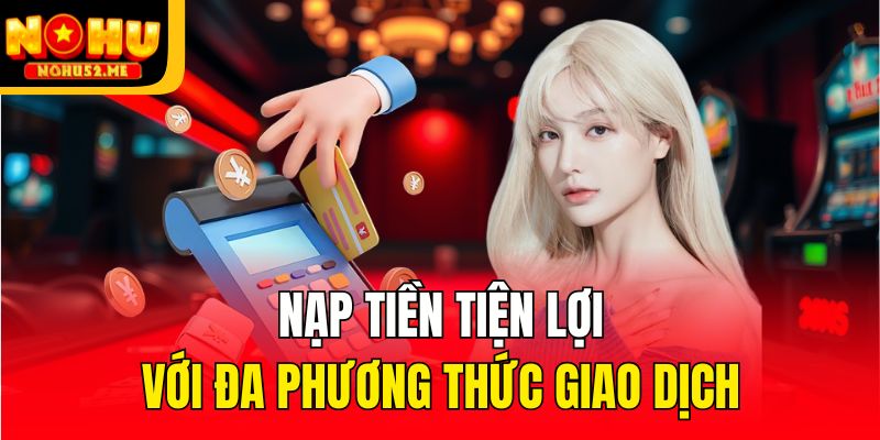 Nạp/rút linh hoạt, thanh toán nhanh chóng sòng phẳng