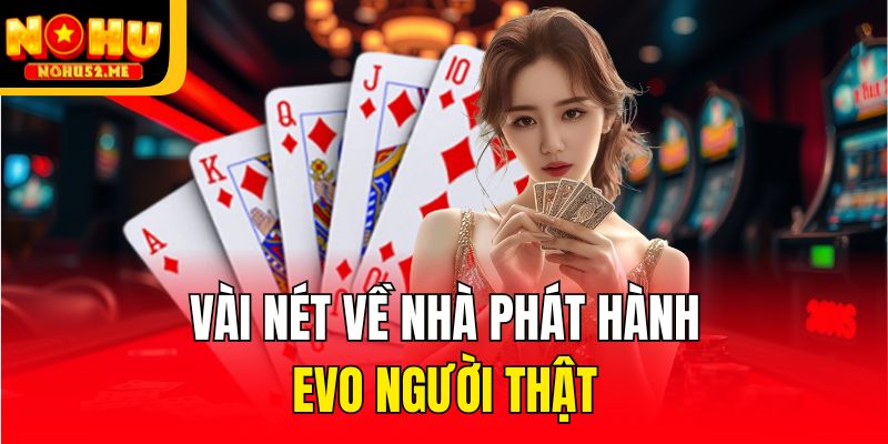 Vài nét về nhà phát hành EVO Người thật